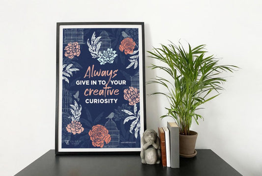 Always give in to your creative curiosity