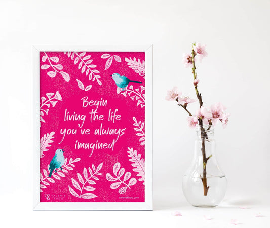 Begin living the life you’ve always imagined