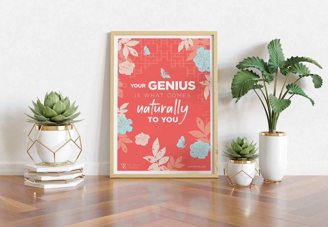 Your genius is what comes naturally to you.